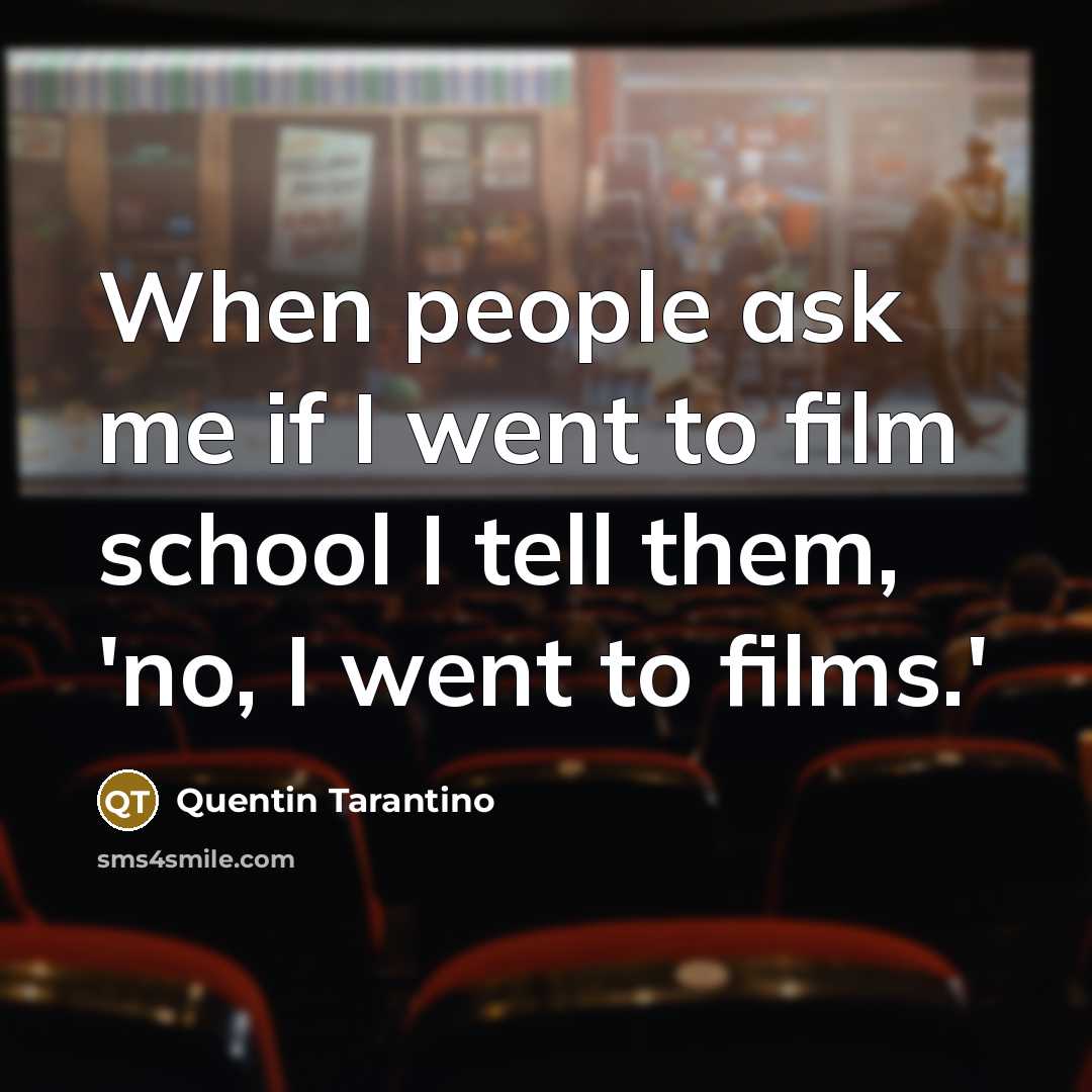 “When people ask me if I went to film school…” quote by Quentin Tarantino