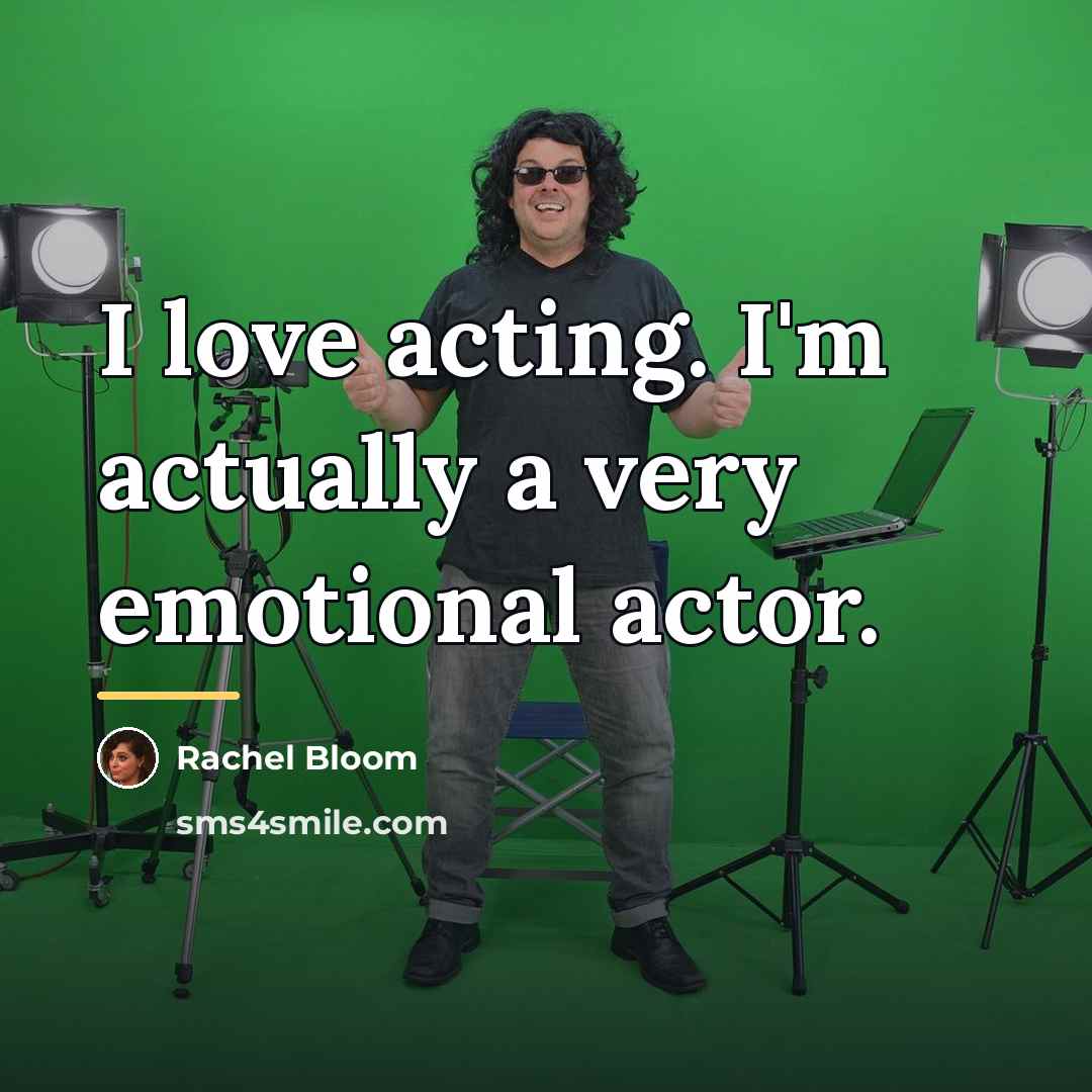 “I love acting. I'm actually a very emotional actor.…” quote by Rachel Bloom