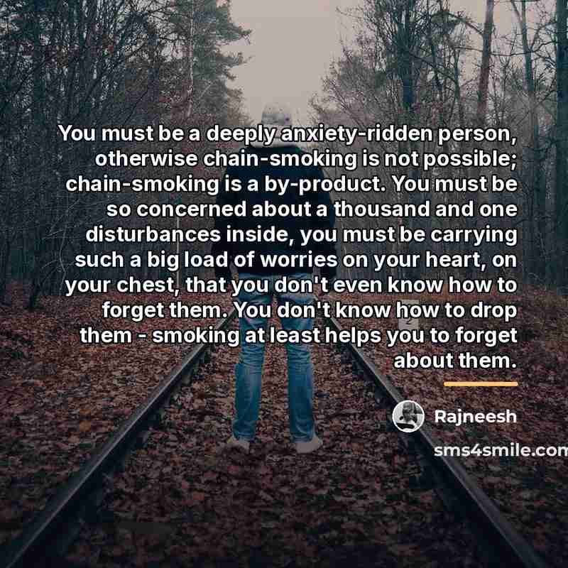 “You must be a deeply anxiety-ridden person, otherwise chain-smoking is…” quote by Rajneesh