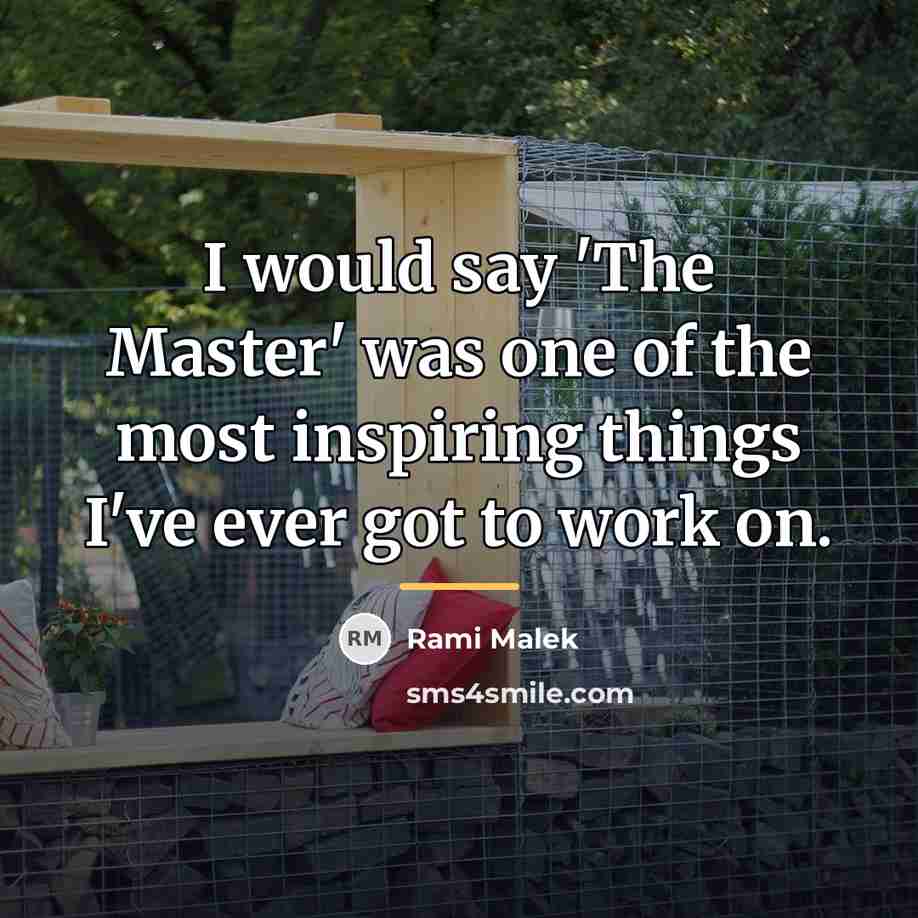 “I would say 'The Master' was one of the most…” quote by Rami Malek