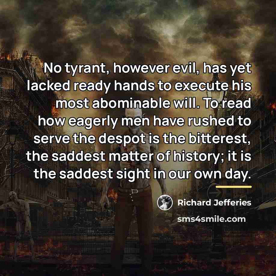 “No tyrant, however evil, has yet lacked ready hands to…” quote by Richard Jefferies