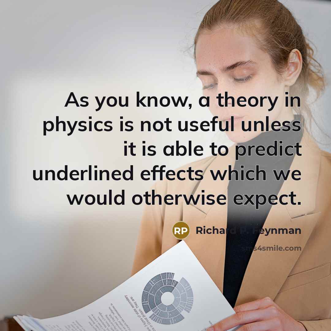 “As you know, a theory in physics is not useful…” quote by Richard P. Feynman