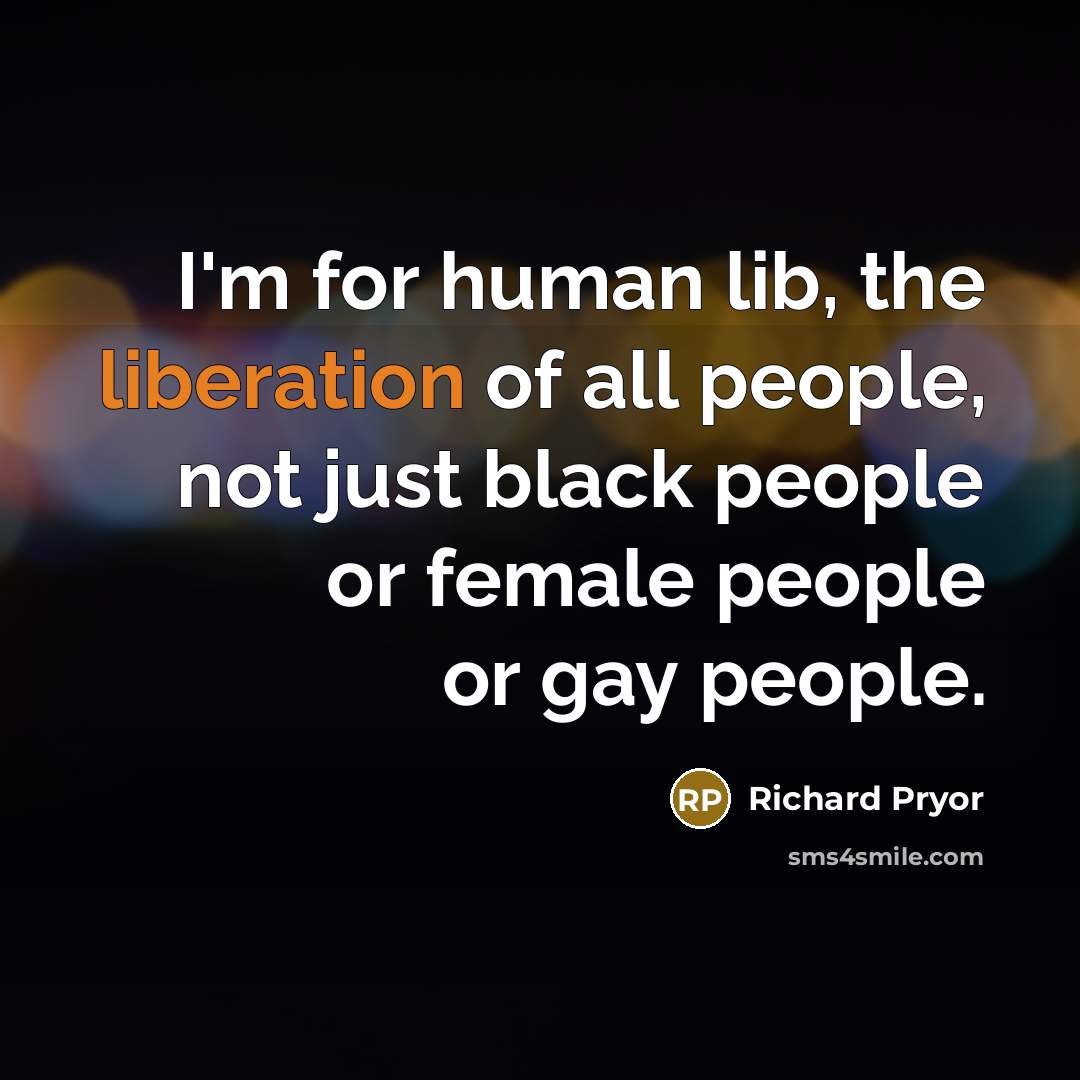 “I'm for human lib, the liberation of all people, not…” quote by Richard Pryor