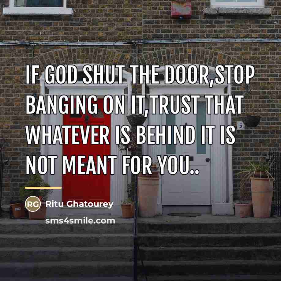 “If god shut the door,stop banging on it,trust that whatever…” quote by Ritu Ghatourey