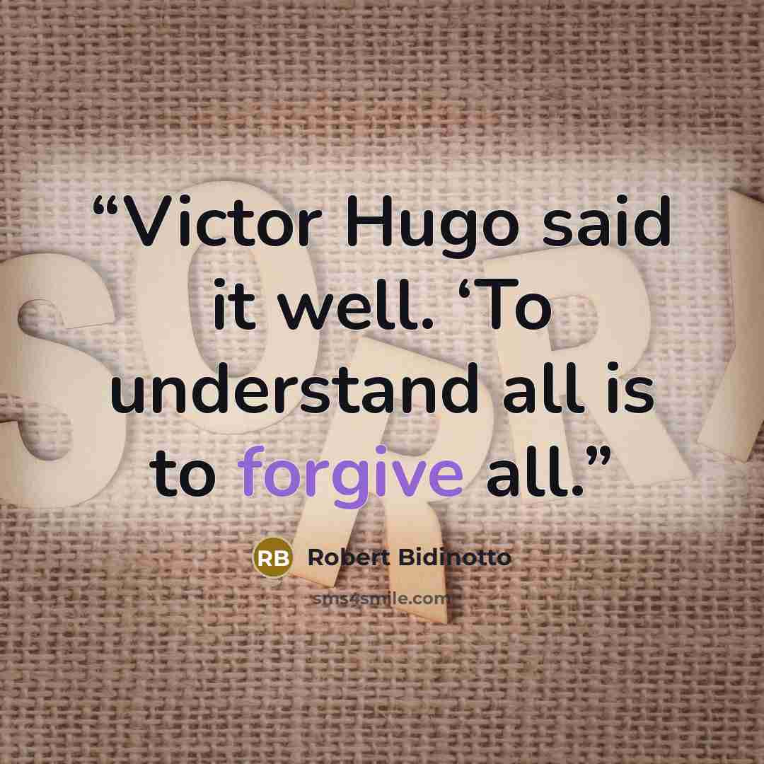 “Victor Hugo said it well. ‘To understand all is to forgive all.” quote by Robert Bidinotto
