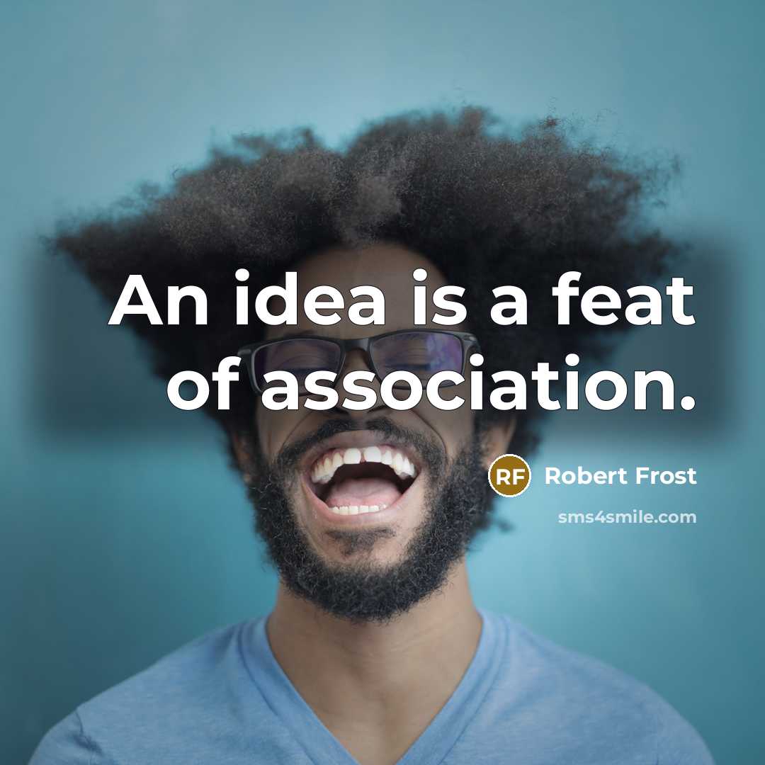 “An idea is a feat of association.…” quote by Robert Frost