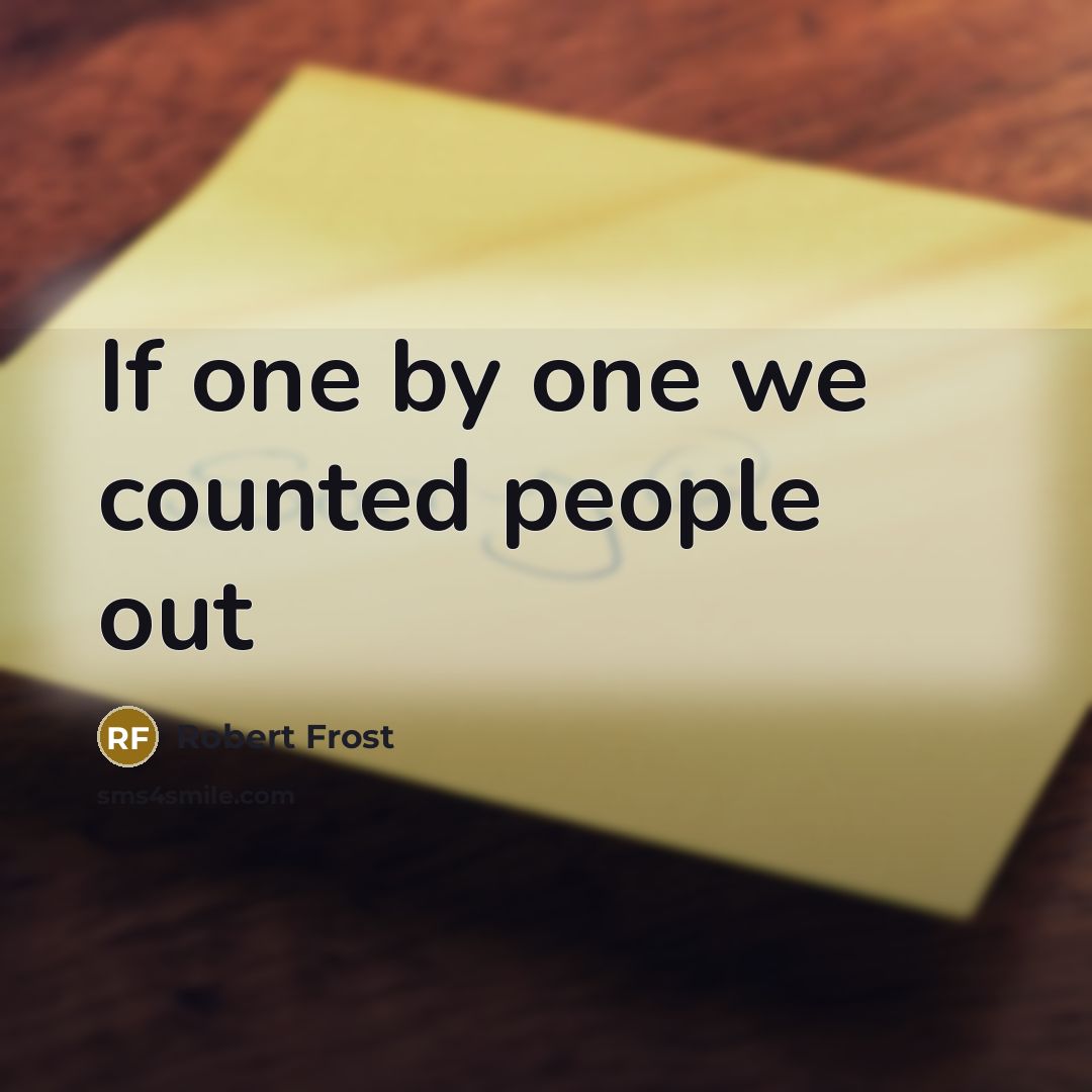 “If one by one we counted people out” quote by Robert Frost