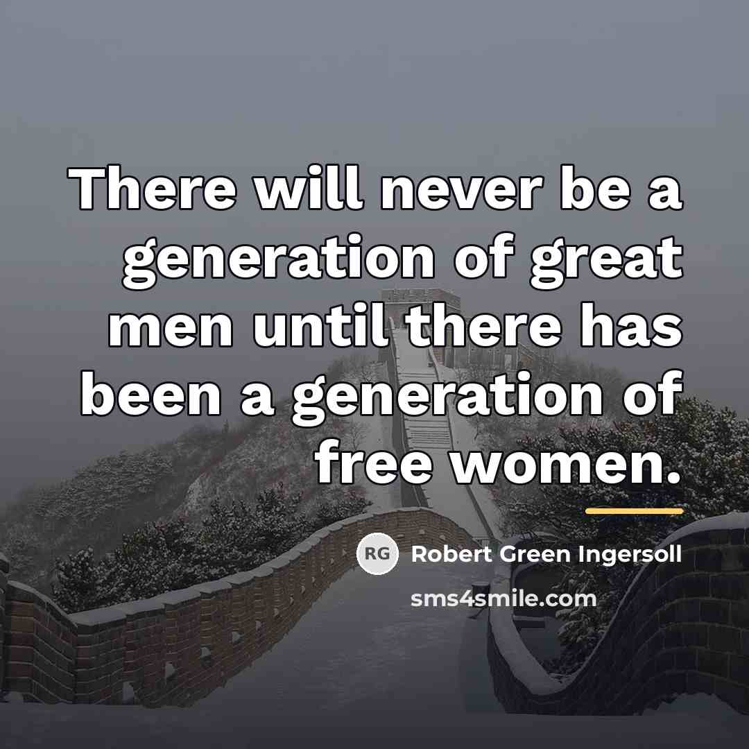 “There will never be a generation of great men until…” quote by Robert Green Ingersoll