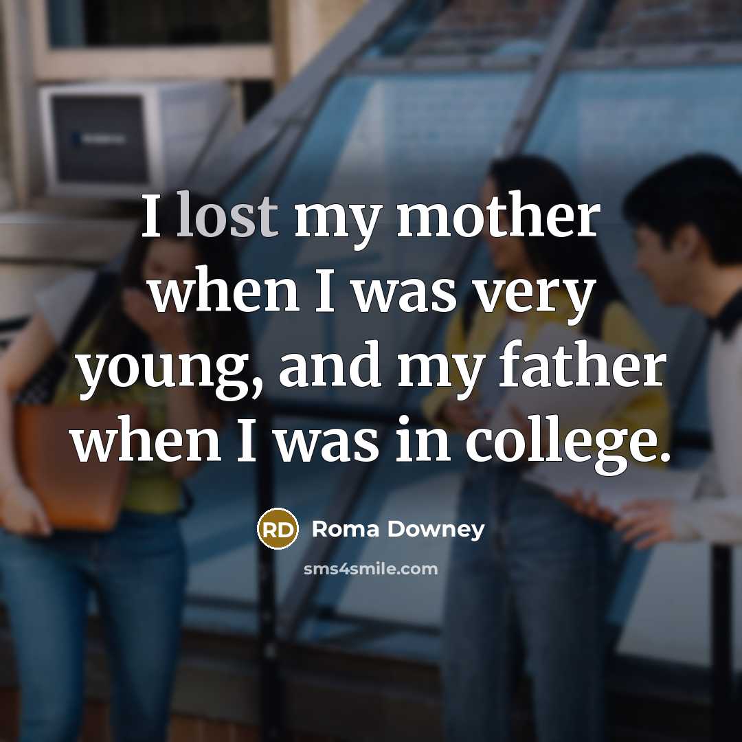 “I lost my mother when I was very young, and…” quote by Roma Downey