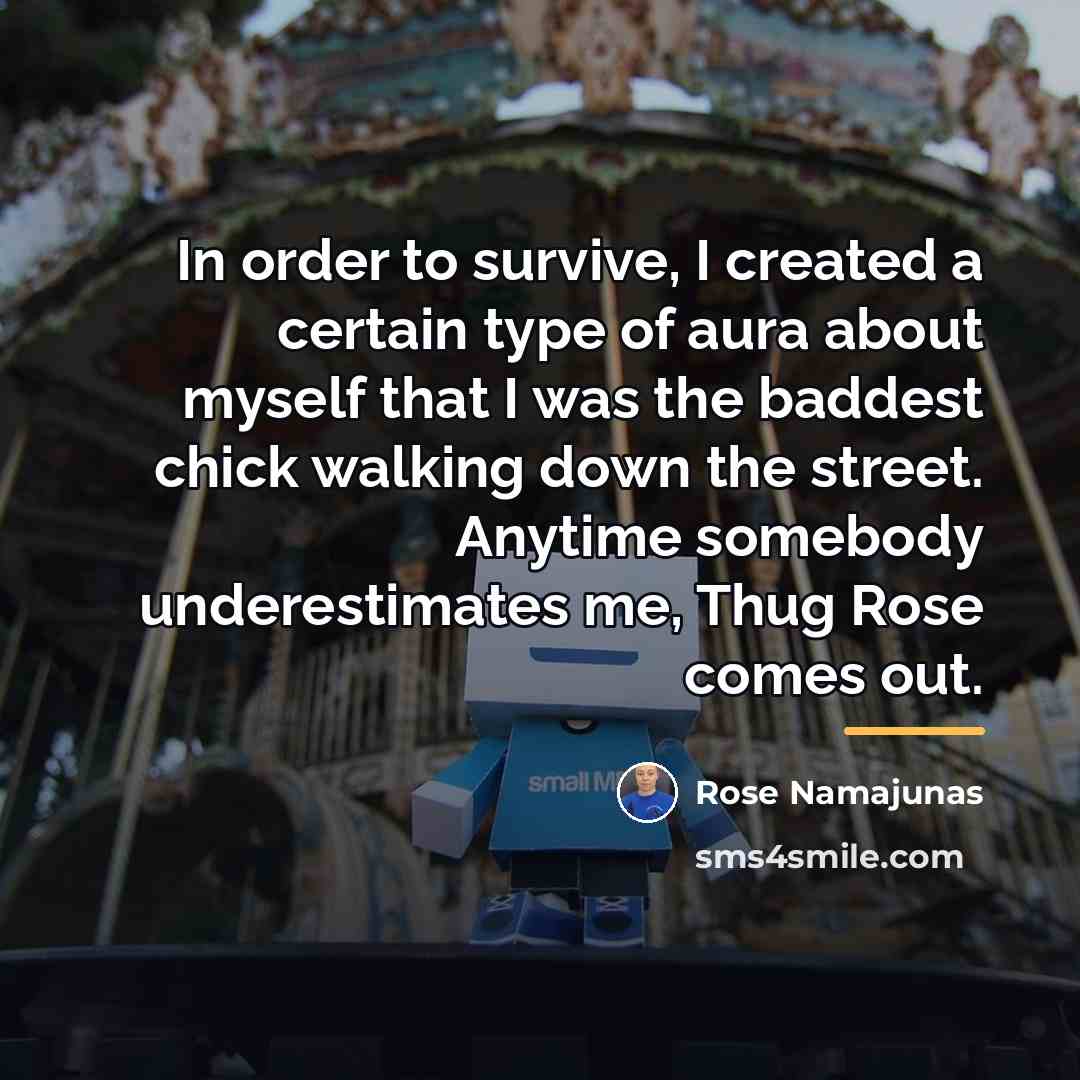 “In order to survive, I created a certain type of…” quote by Rose Namajunas