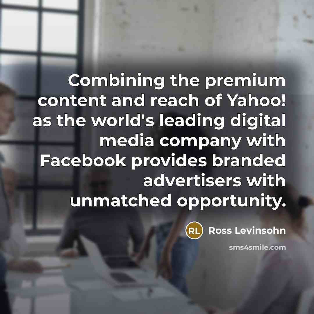 “Combining the premium content and reach of Yahoo! as the…” quote by Ross Levinsohn