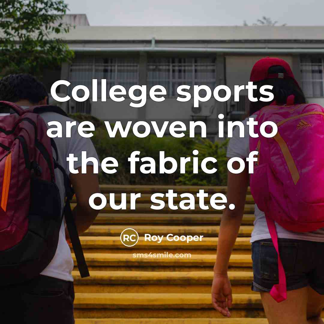 “College sports are woven into the fabric of our state.…” quote by Roy Cooper
