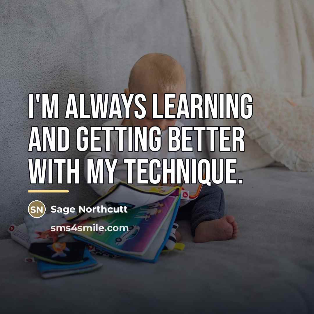 “I'm always learning and getting better with my technique.…” quote by Sage Northcutt