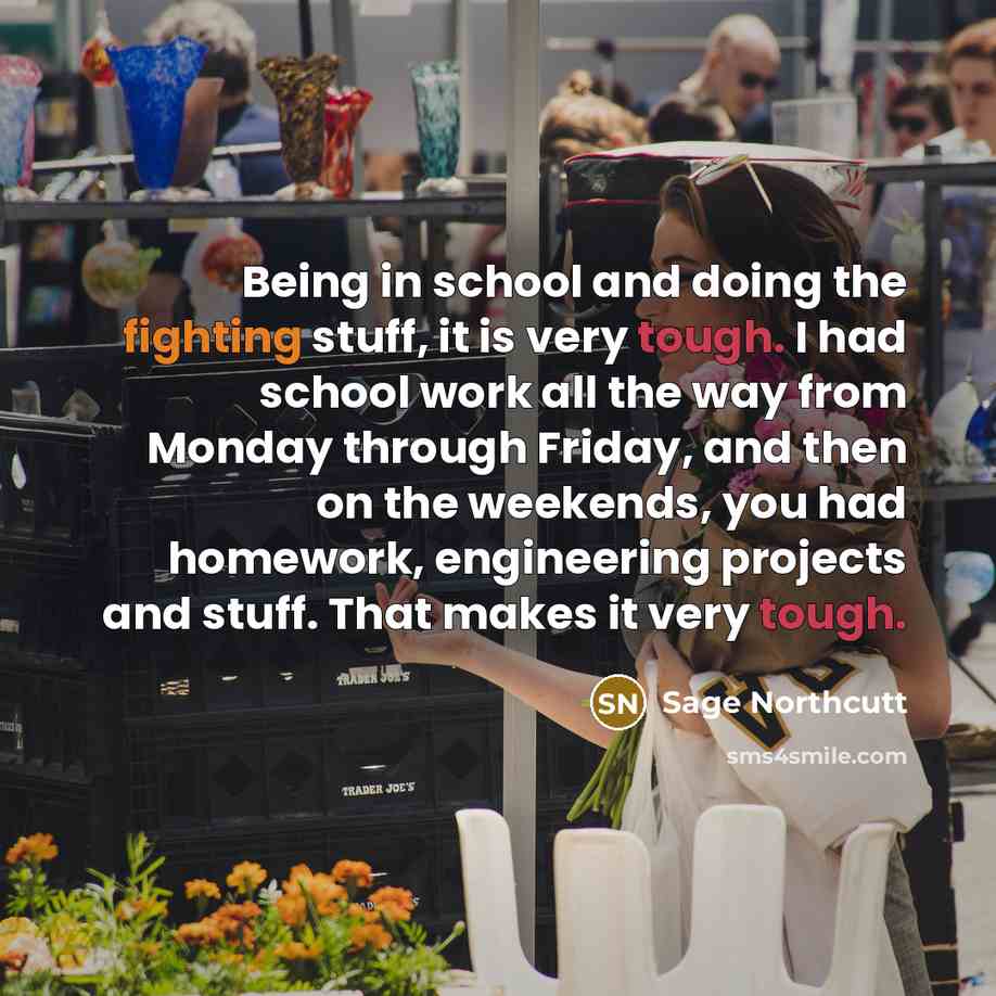 “Being in school and doing the fighting stuff, it is…” quote by Sage Northcutt