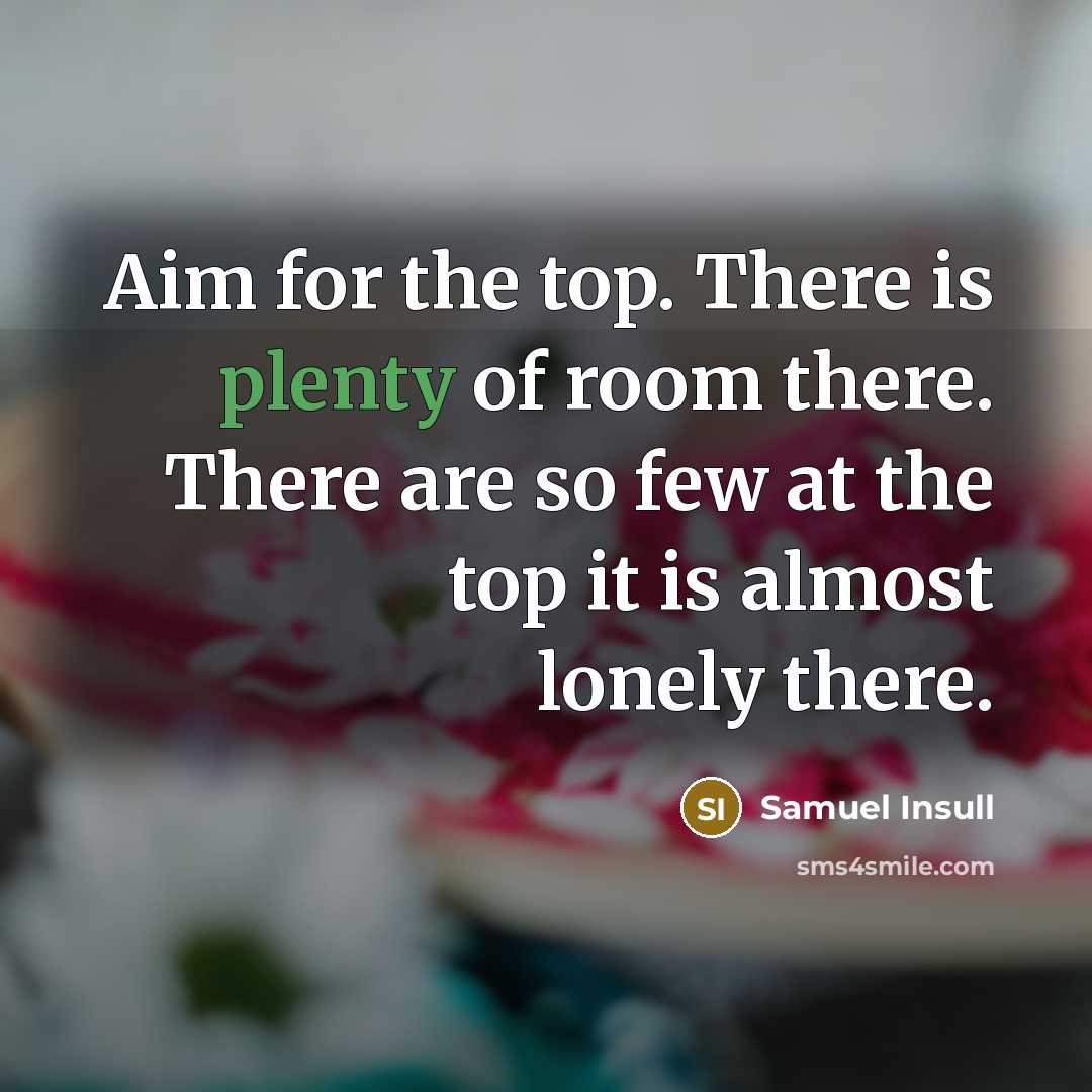 “Aim for the top. There is plenty of room there.…” quote by Samuel Insull