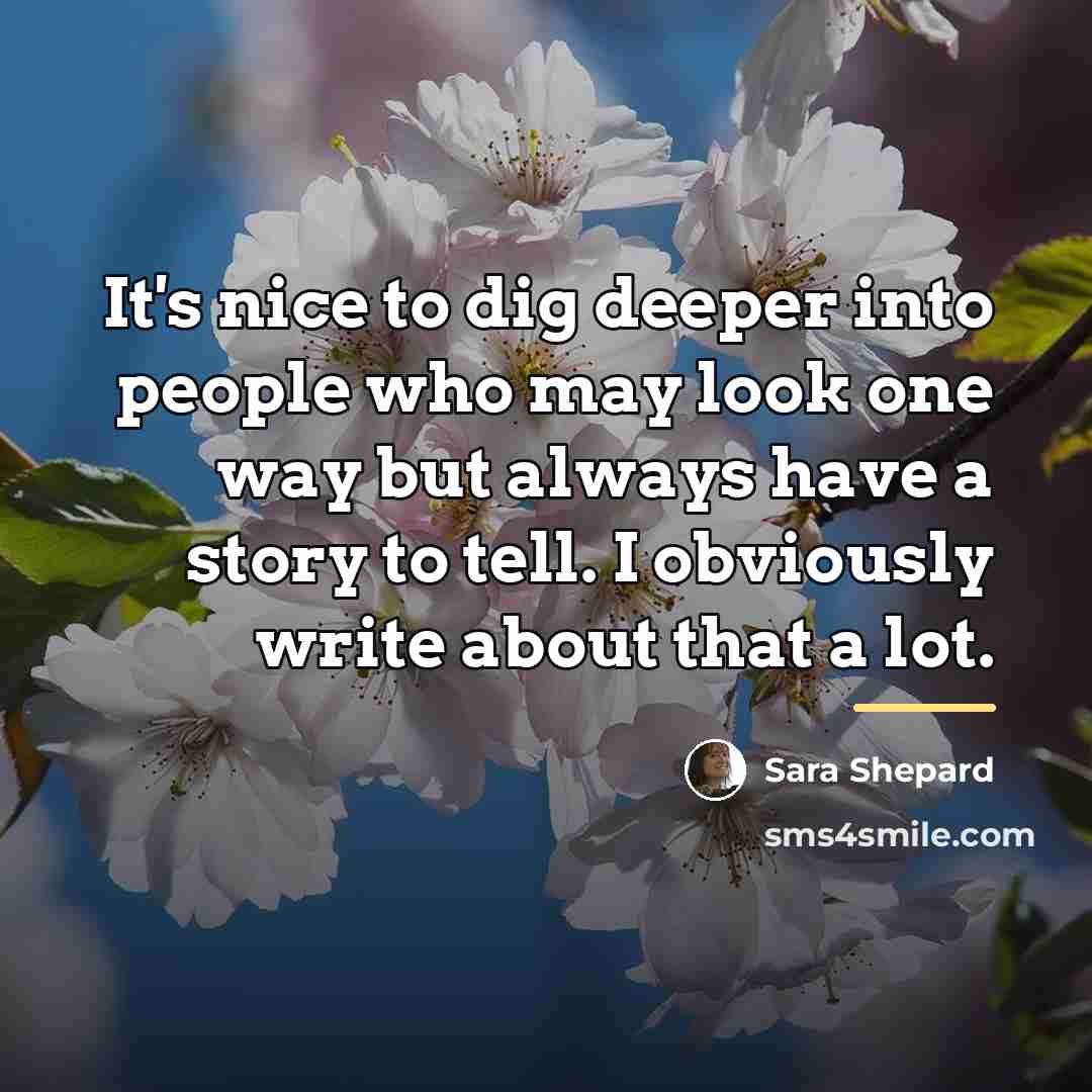 “It's nice to dig deeper into people who may look…” quote by Sara Shepard