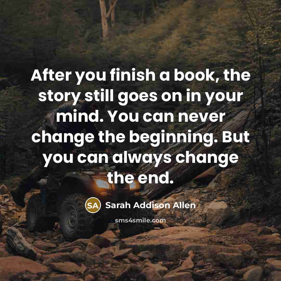 “After you finish a book, the story still goes on…” quote by Sarah Addison Allen