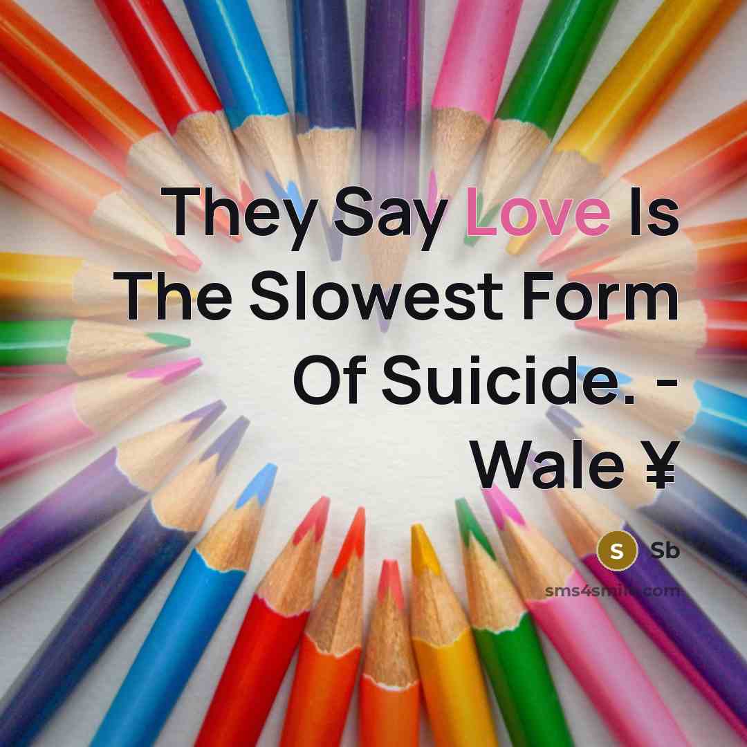 “They Say Love Is The Slowest Form Of Suicide. -…” quote by Sb