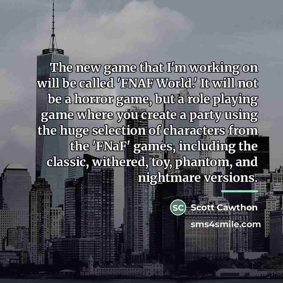 “The new game that I'm working on will be called…” quote by Scott Cawthon