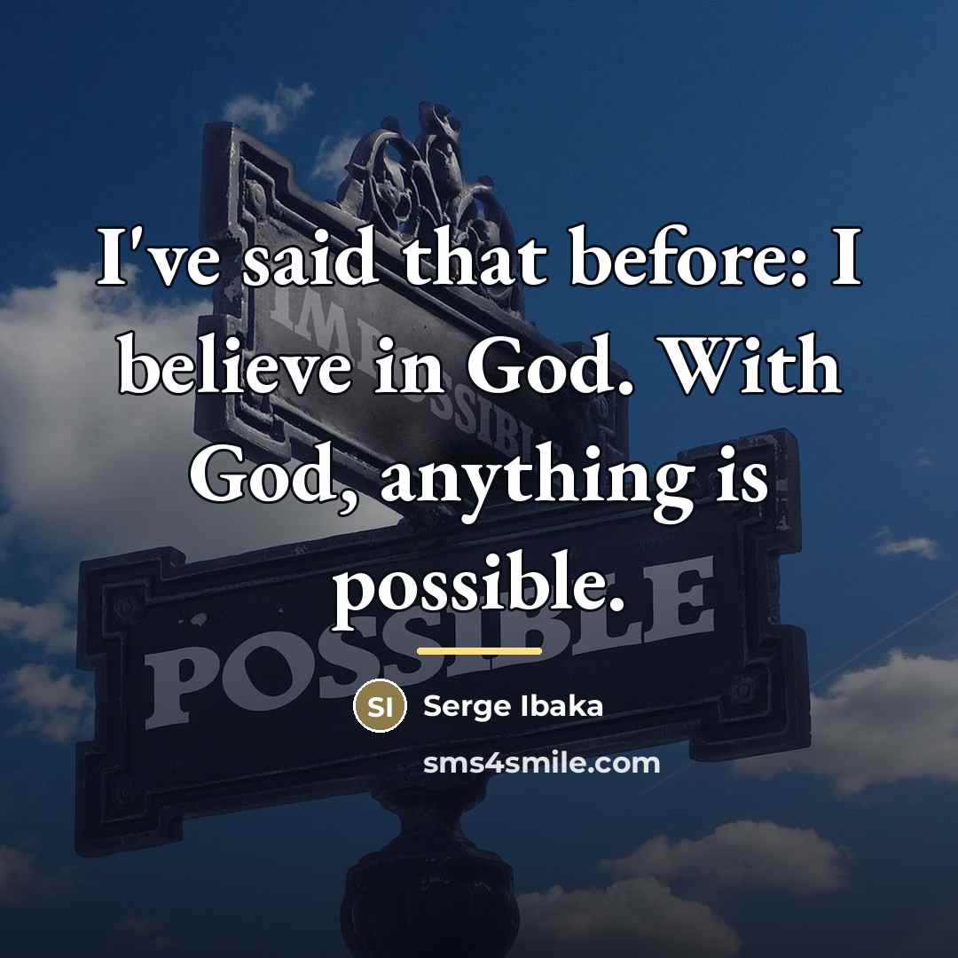 “I've said that before: I believe in God. With God,…” quote by Serge Ibaka