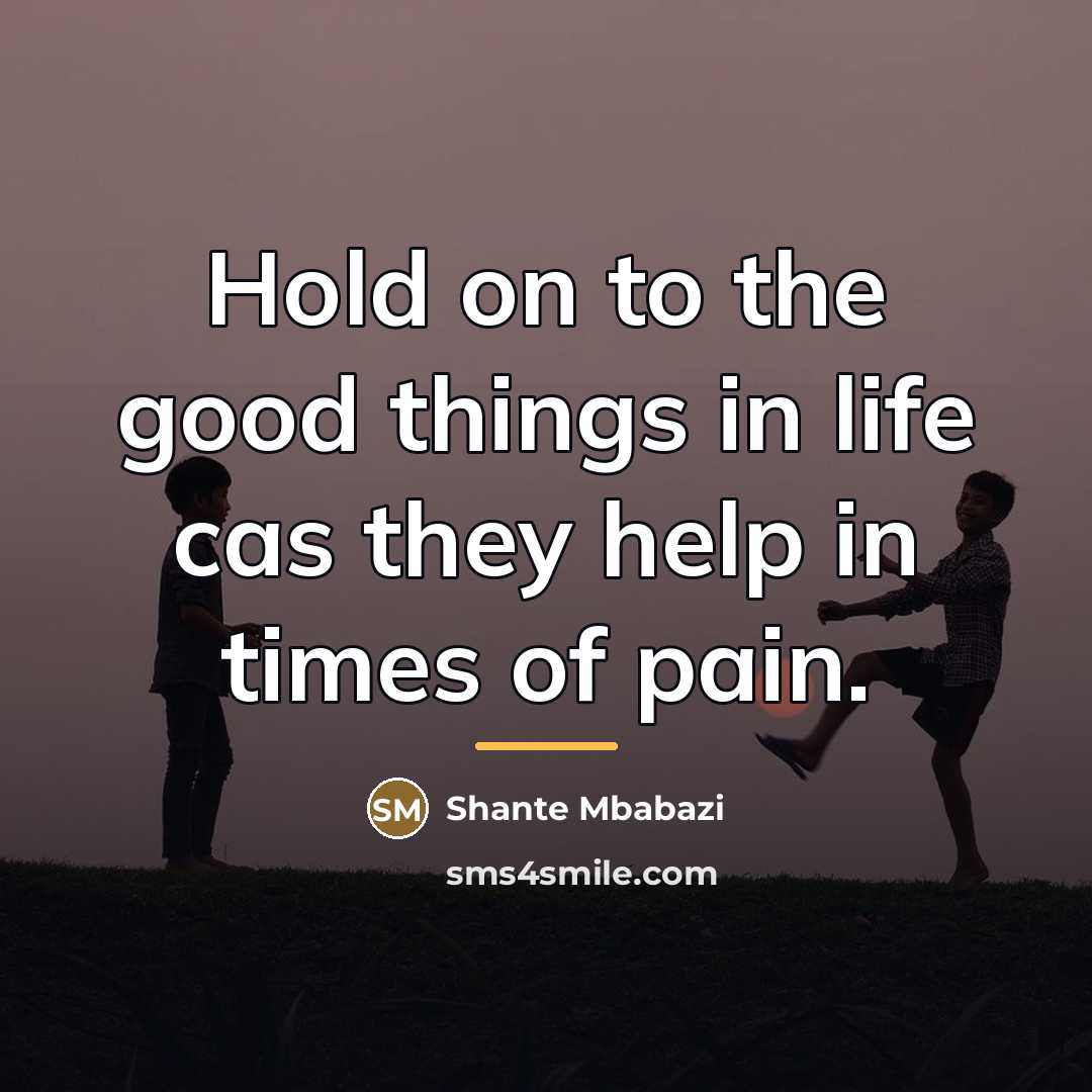 “Hold on to the good things in life cas they…” quote by Shante Mbabazi