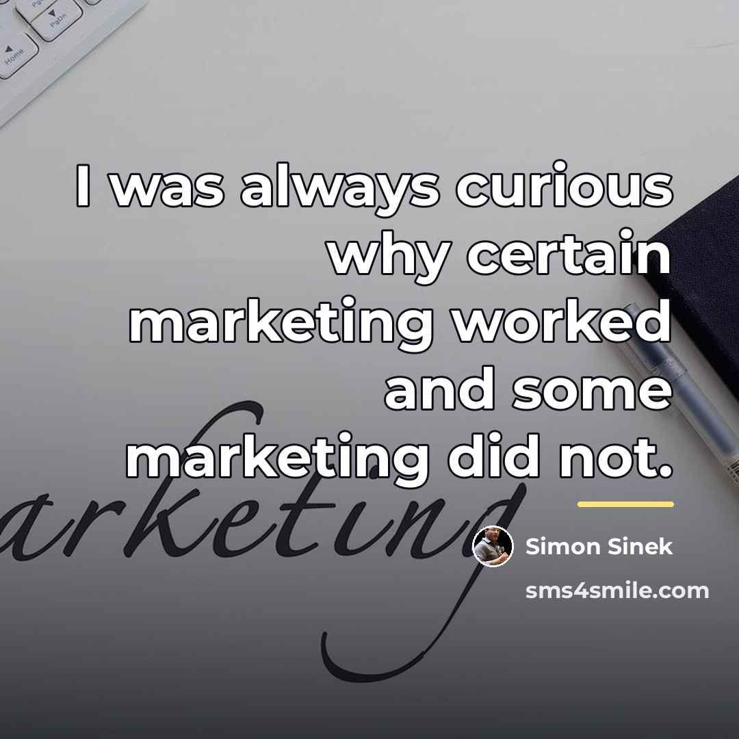“I was always curious why certain marketing worked and some…” quote by Simon Sinek