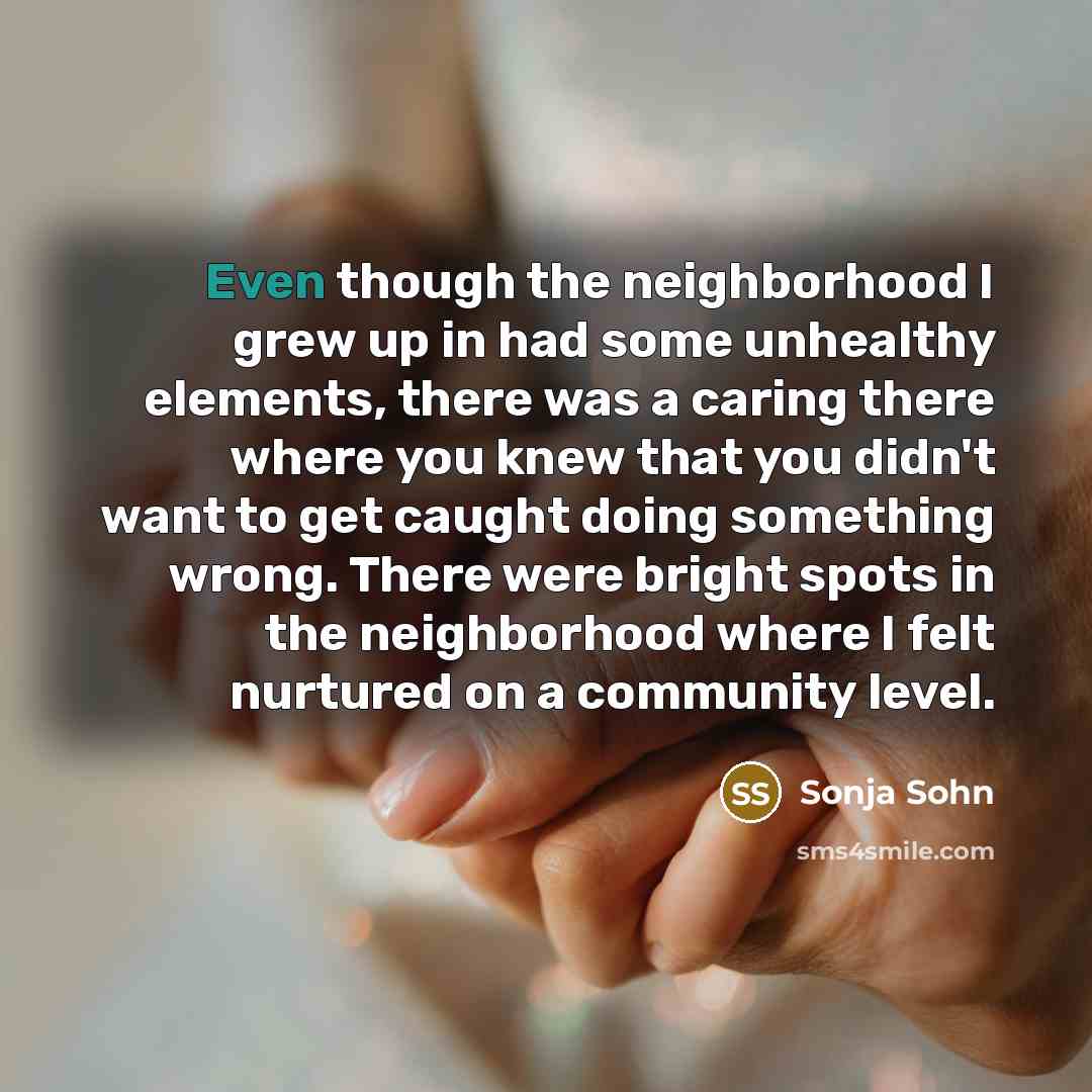 “Even though the neighborhood I grew up in had some…” quote by Sonja Sohn