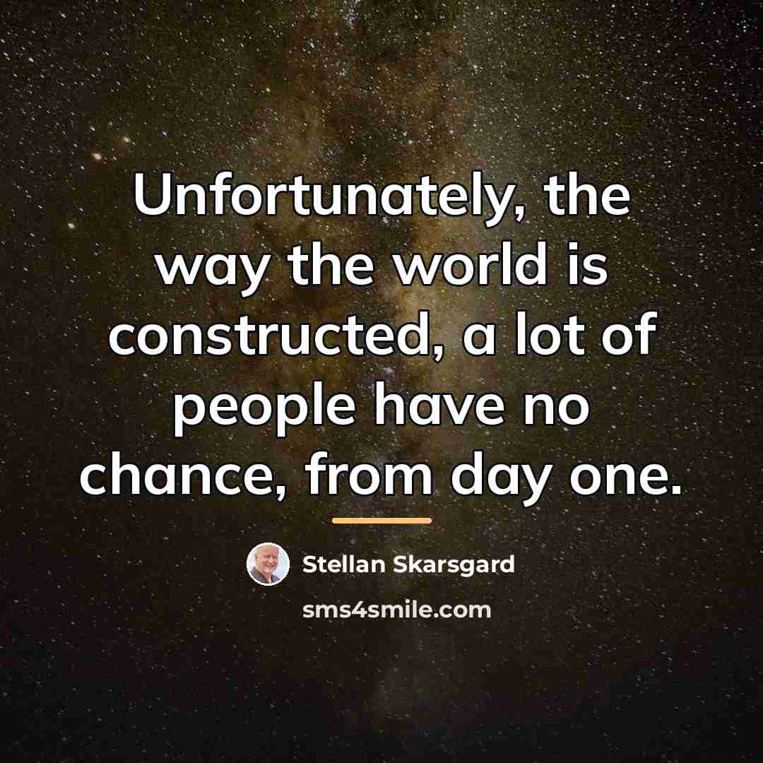 “Unfortunately, the way the world is constructed, a lot of…” quote by Stellan Skarsgard