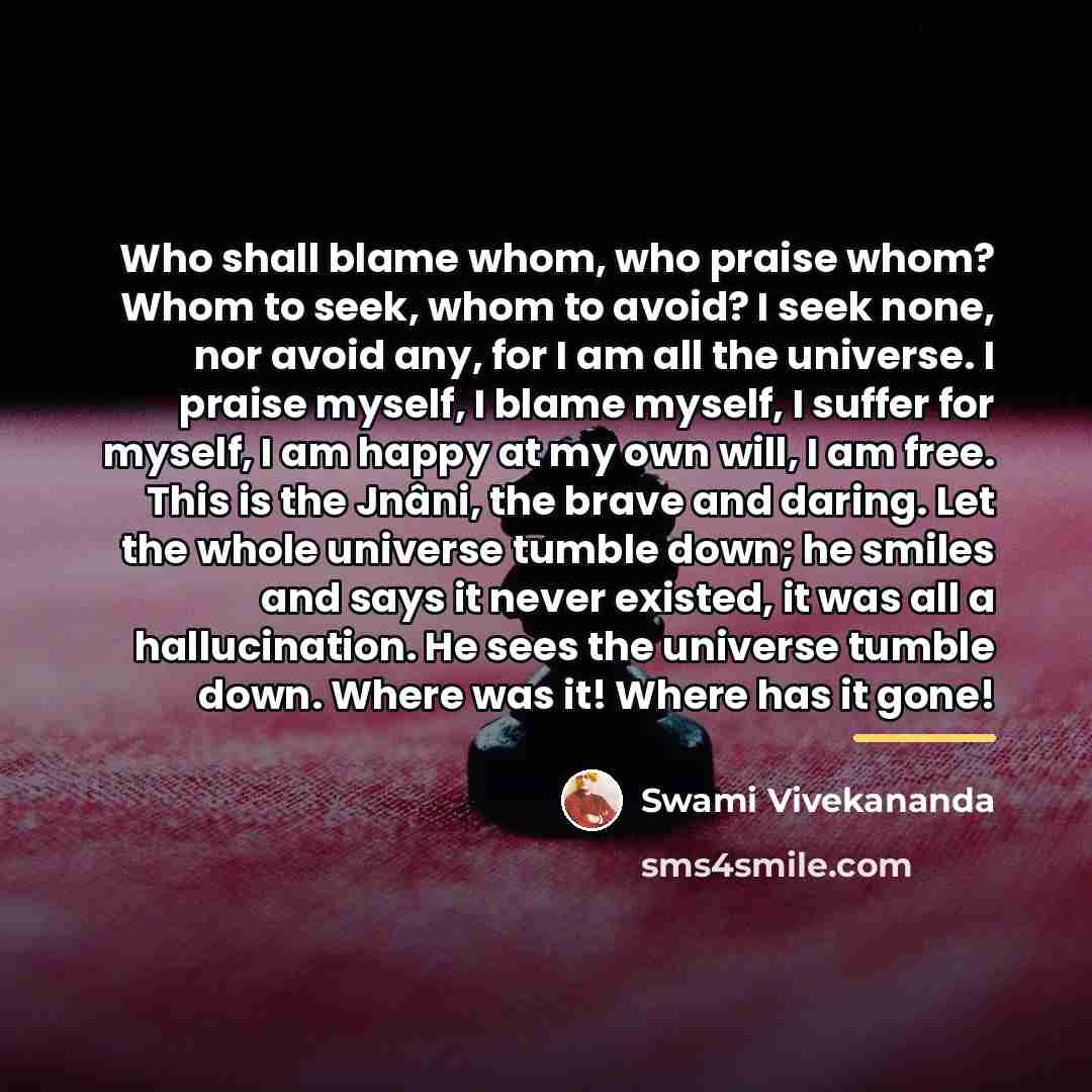 “Who shall blame whom, who praise whom? Whom to seek,…” quote by Swami Vivekananda