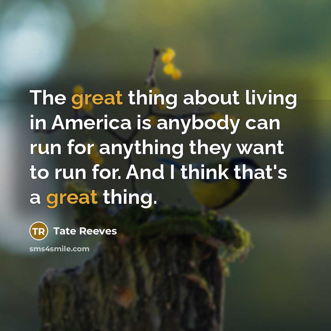 “The great thing about living in America is anybody can…” quote by Tate Reeves