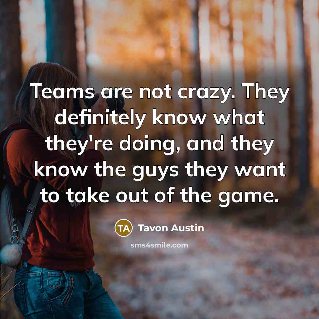 “Teams are not crazy. They definitely know what they're doing,…” quote by Tavon Austin