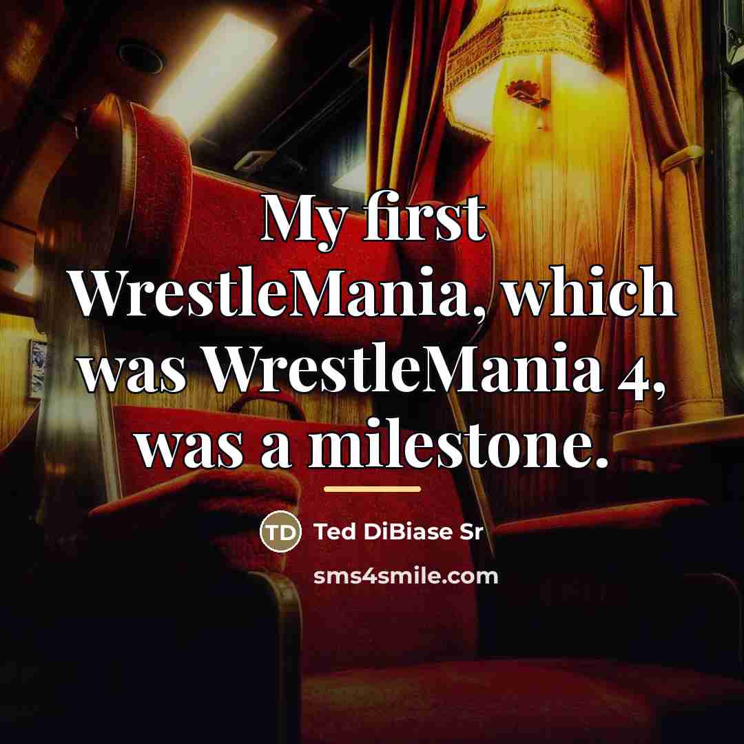“My first WrestleMania, which was WrestleMania 4, was a milestone.…” quote by Ted DiBiase Sr