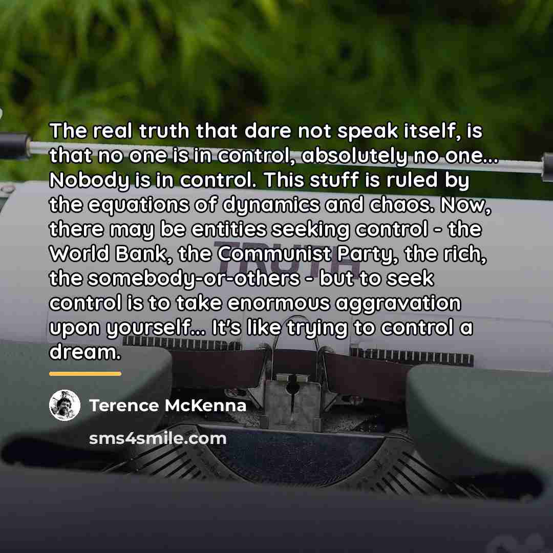 “The real truth that dare not speak itself, is that…” quote by Terence McKenna