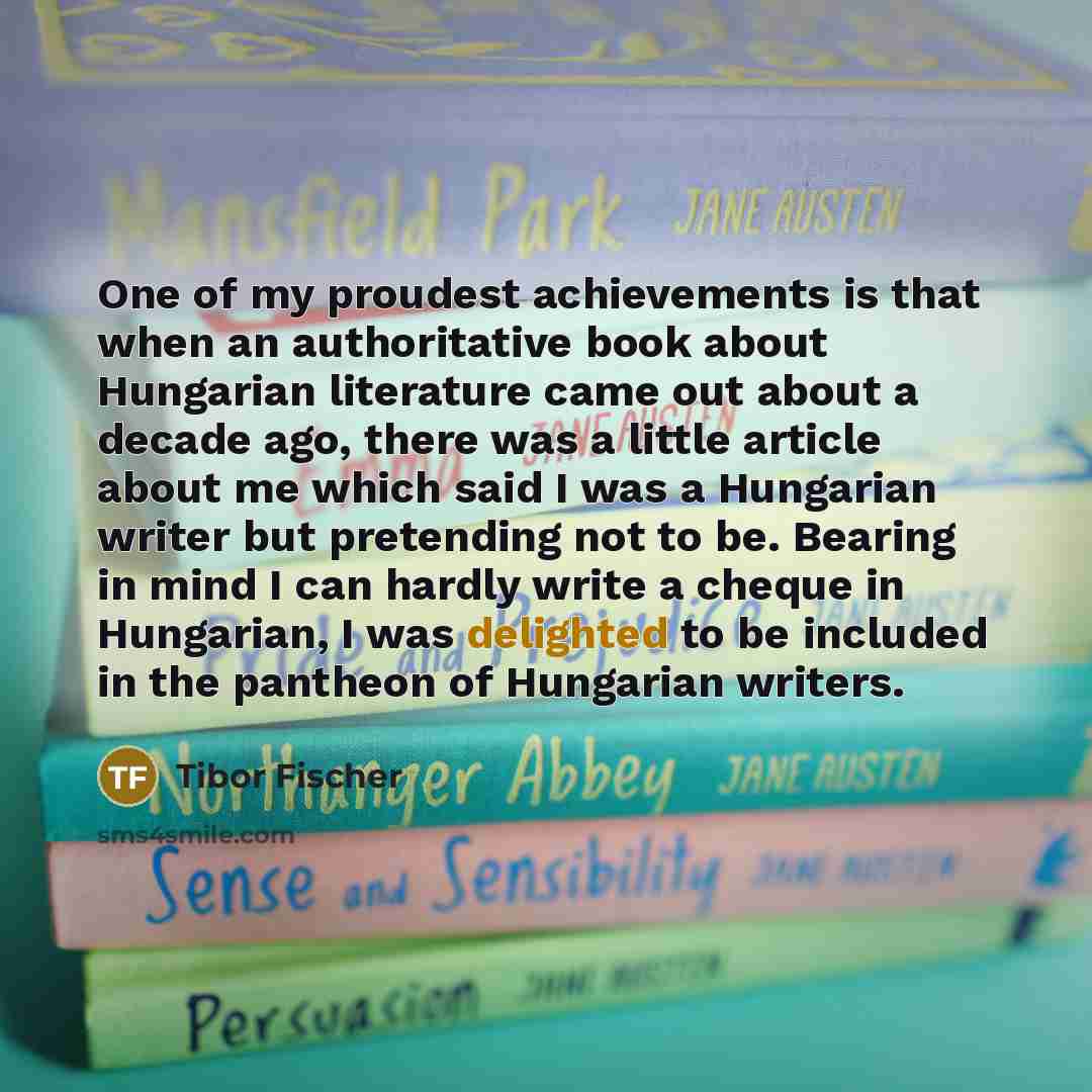 “One of my proudest achievements is that when an authoritative…” quote by Tibor Fischer