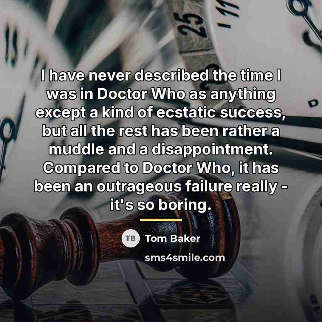 “I have never described the time I was in Doctor…” quote by Tom Baker