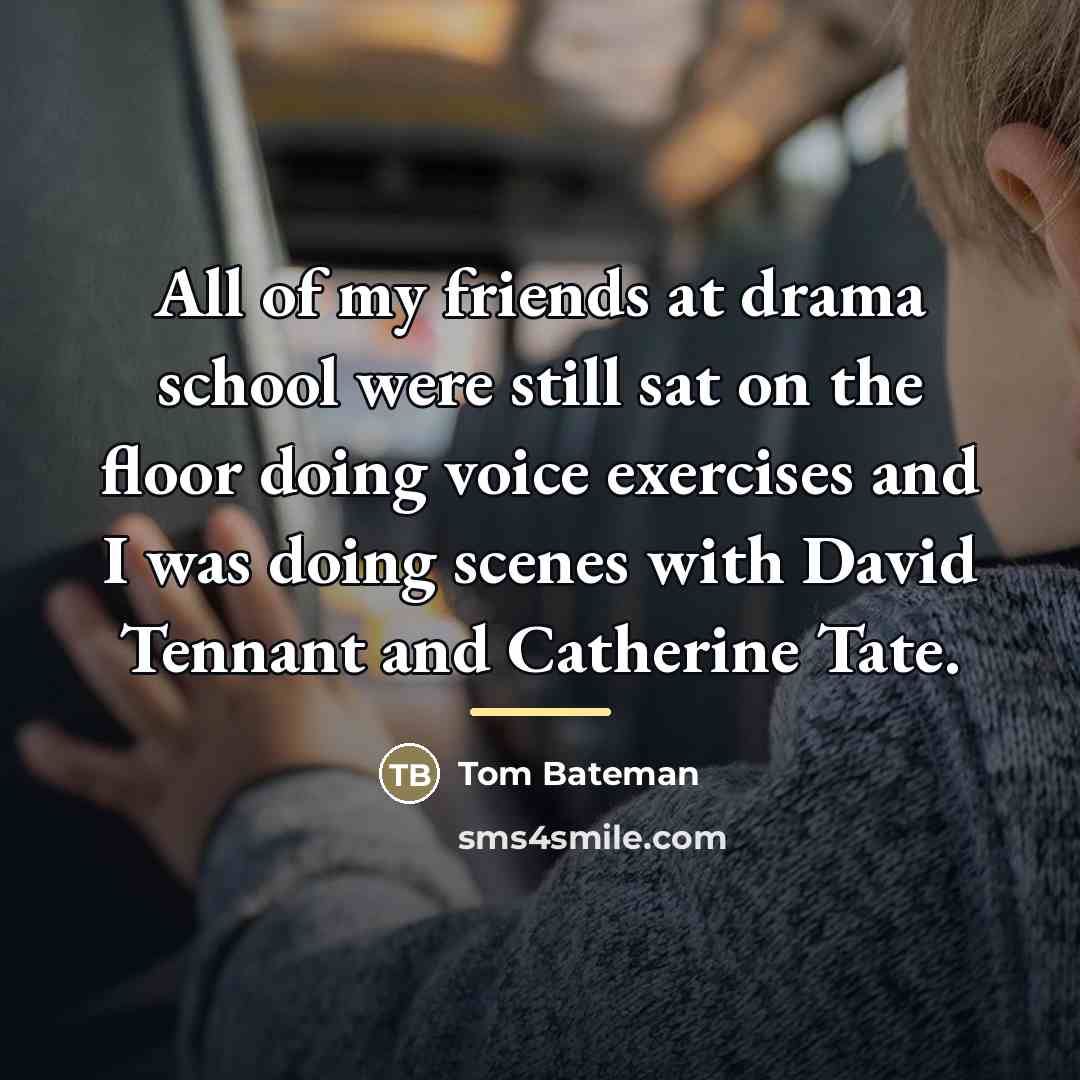 “All of my friends at drama school were still sat…” quote by Tom Bateman