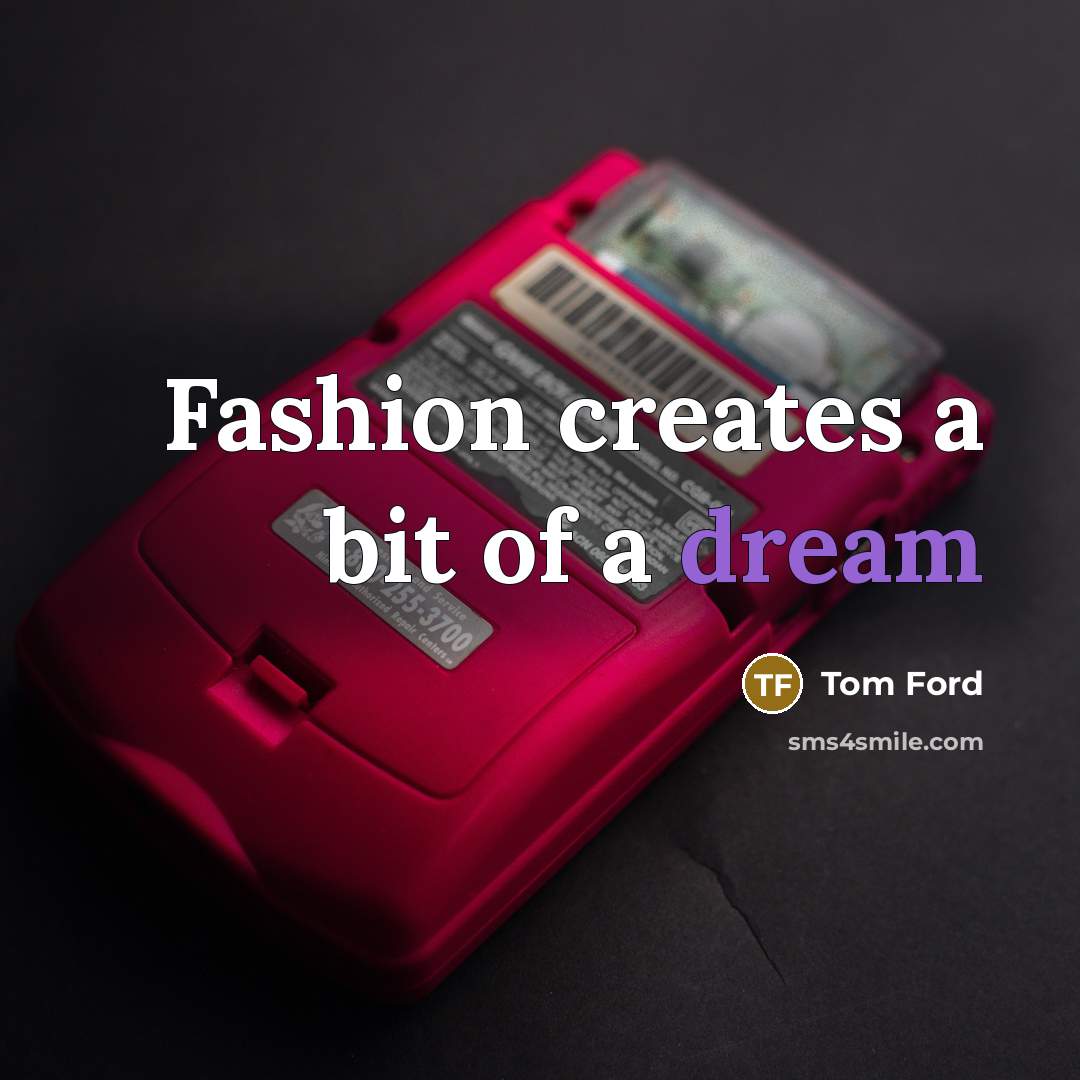 “Fashion creates a bit of a dream…” quote by Tom Ford
