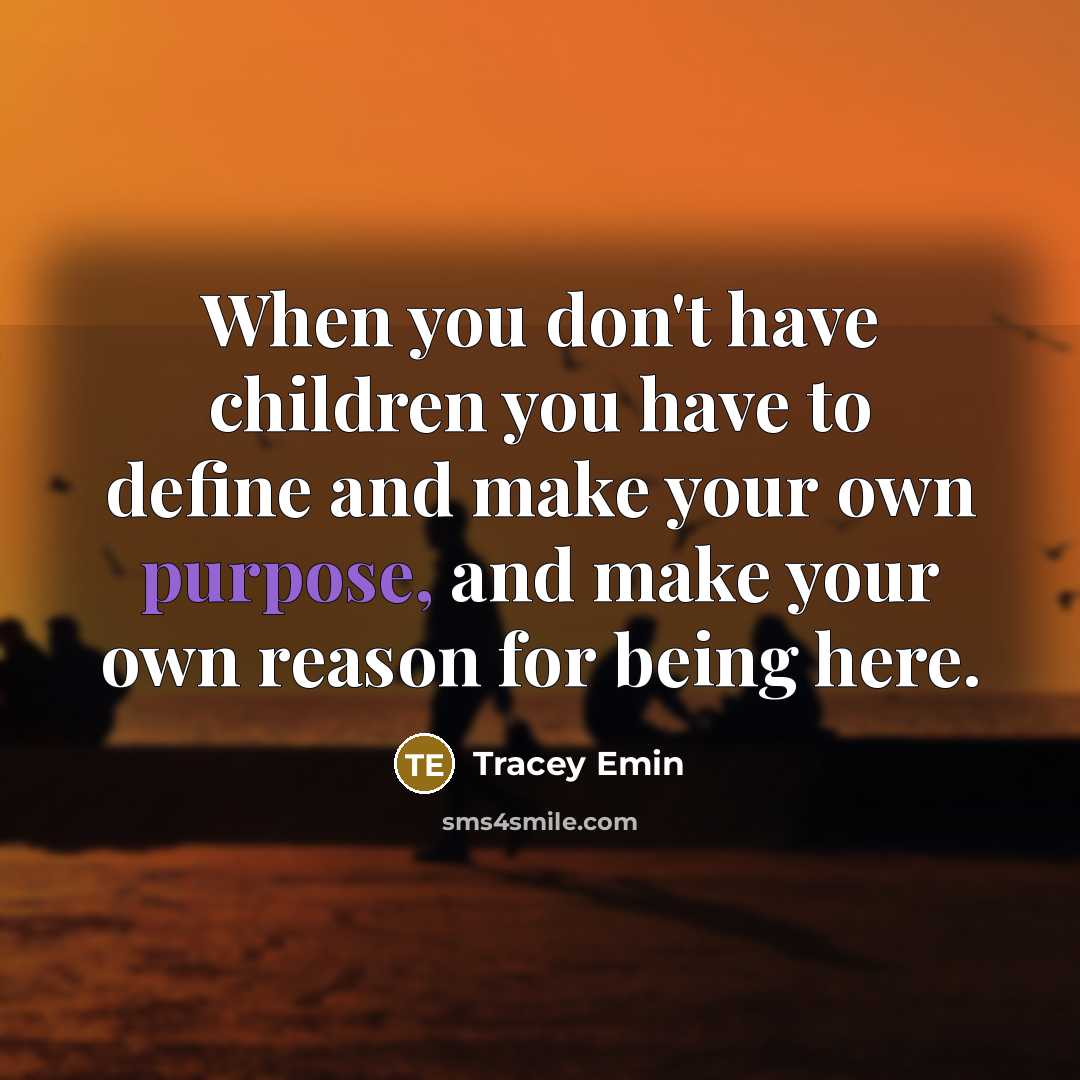 “When you don't have children you have to define and…” quote by Tracey Emin