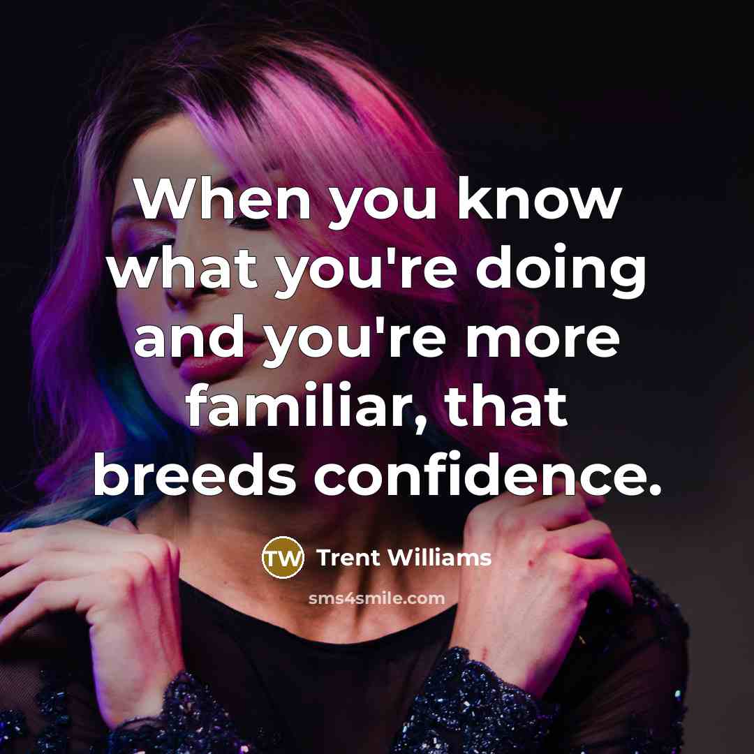 “When you know what you're doing and you're more familiar,…” quote by Trent Williams