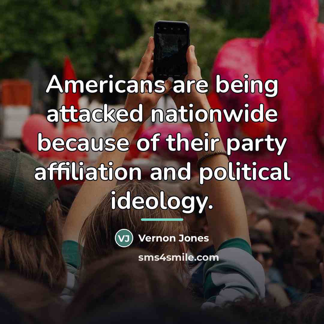 “Americans are being attacked nationwide because of their party affiliation…” quote by Vernon Jones