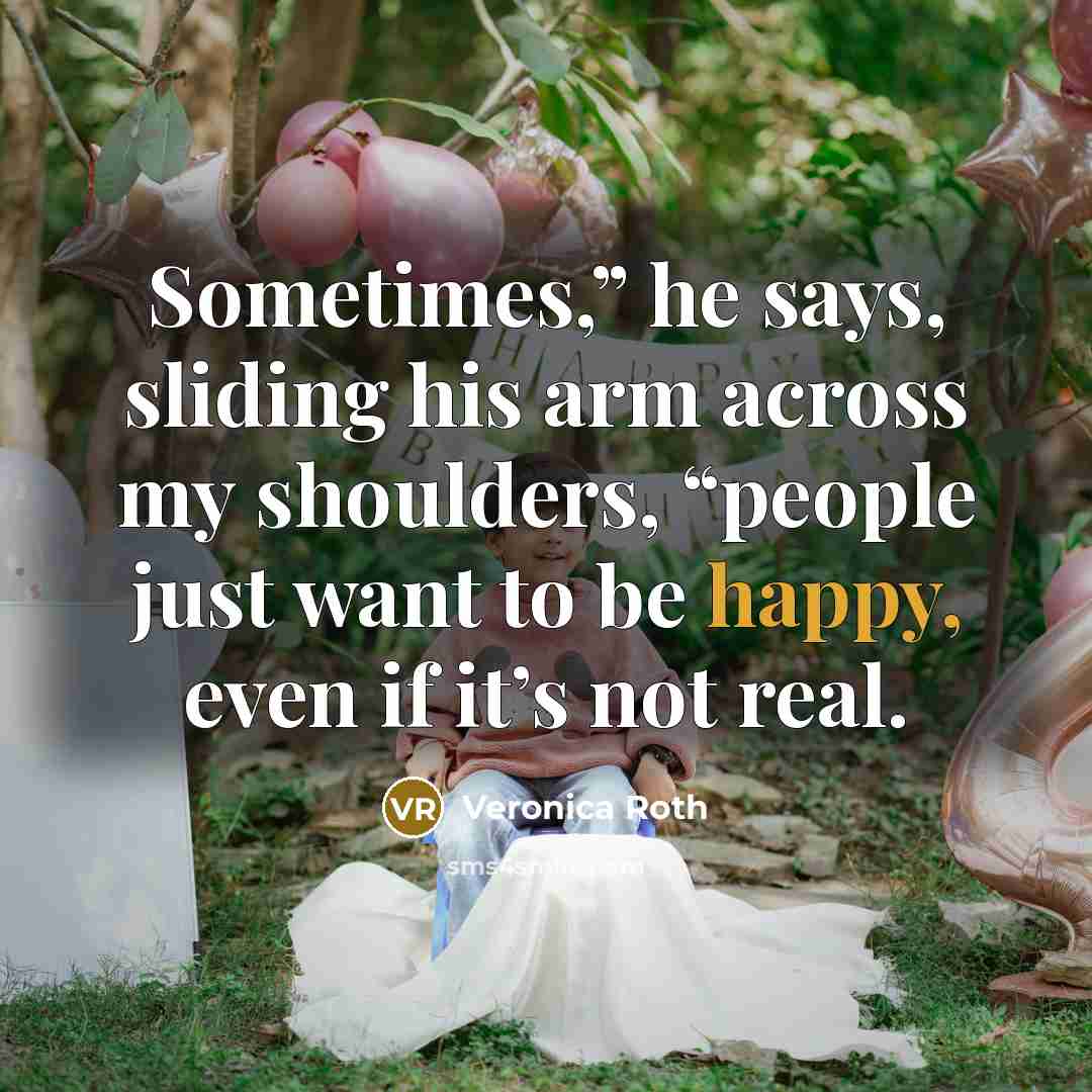 “Sometimes,” he says, sliding his arm across my shoulders, “people…” quote by Veronica Roth