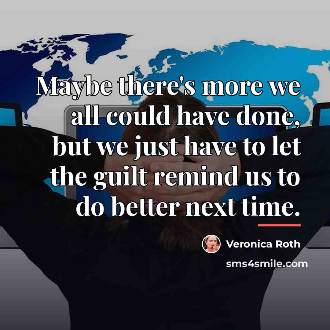 “Maybe there's more we all could have done, but we…” quote by Veronica Roth