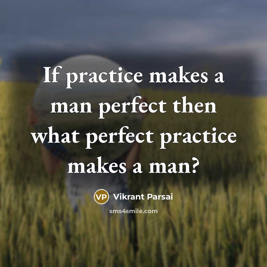 “If practice makes a man perfect then what perfect practice…” quote by Vikrant Parsai