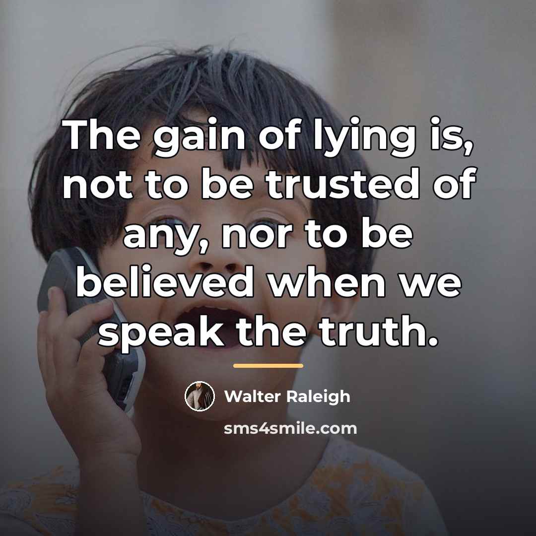 “The gain of lying is, not to be trusted of…” quote by Walter Raleigh