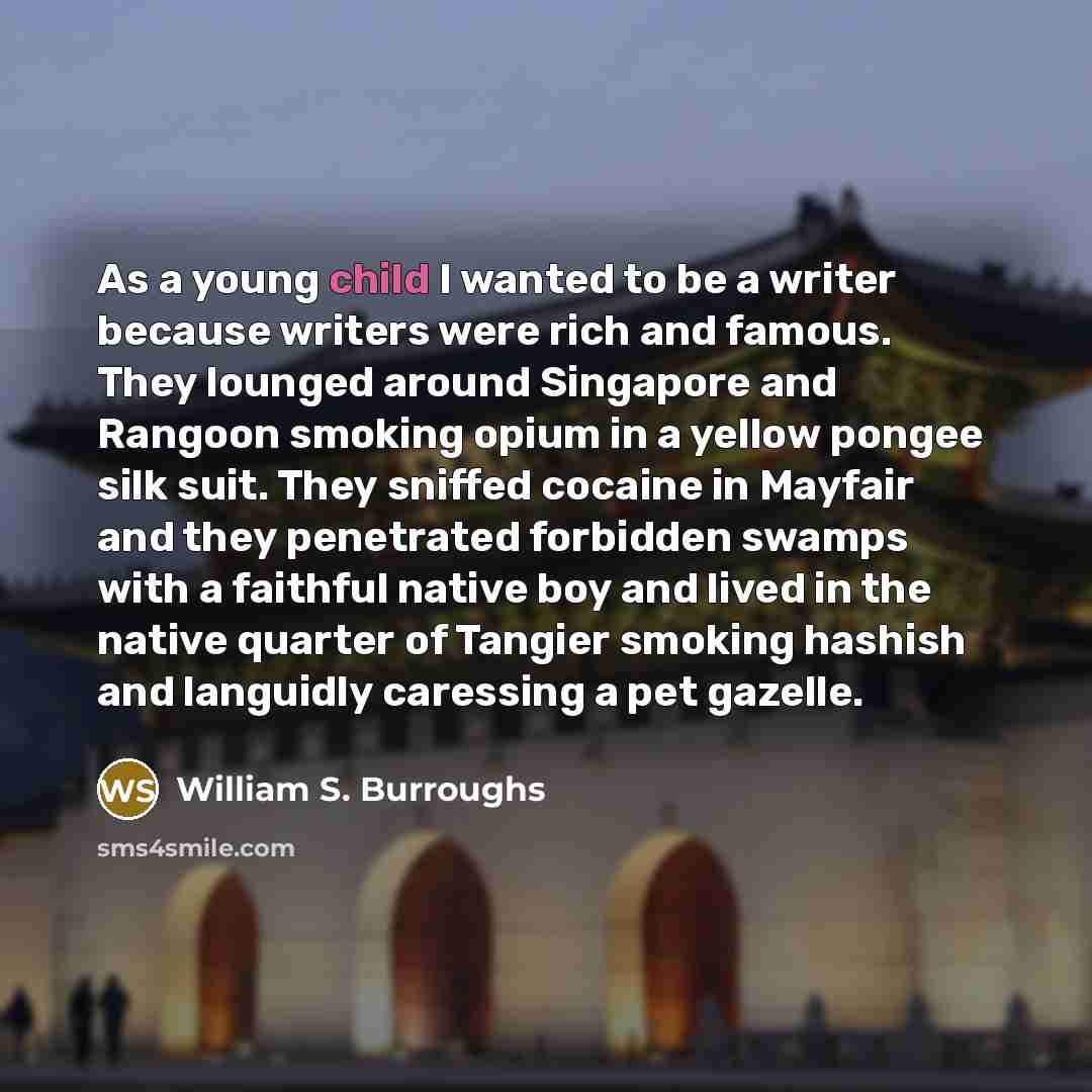 “As a young child I wanted to be a writer…” quote by William S. Burroughs