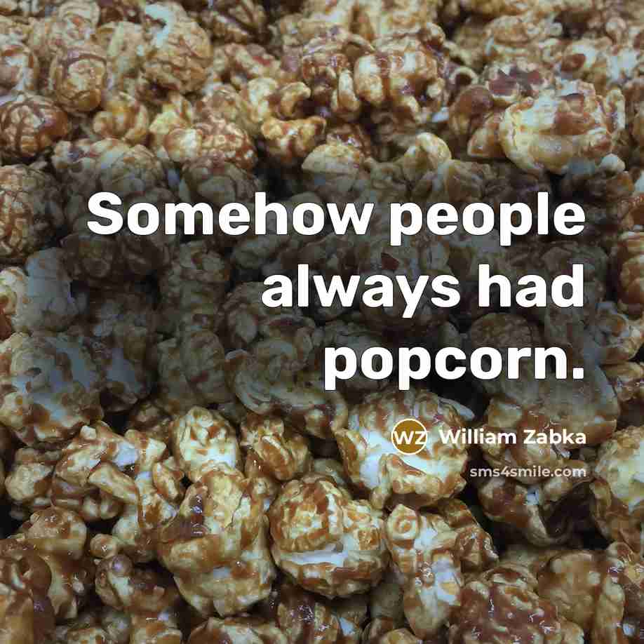 “Somehow people always had popcorn.…” quote by William Zabka