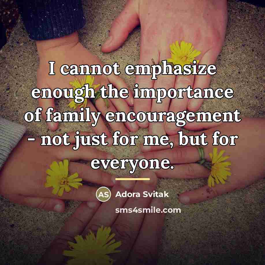 “I cannot emphasize enough the importance of family encouragement -…” quote by Adora Svitak