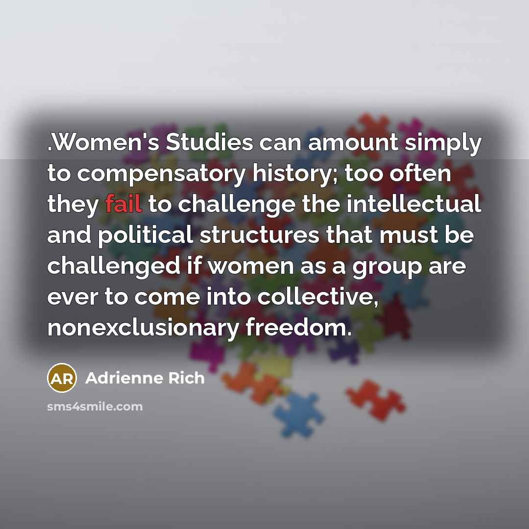 “.Women's Studies can amount simply to compensatory history; too often…” quote by Adrienne Rich