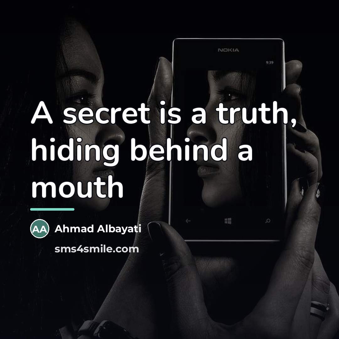 “A secret is a truth, hiding behind a mouth…” quote by Ahmad Albayati