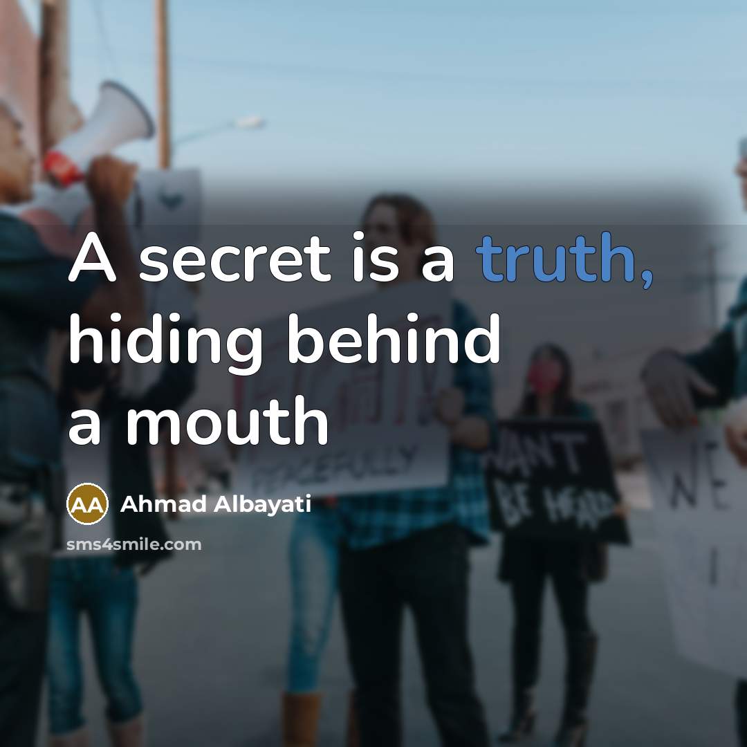 “A secret is a truth, hiding behind a mouth” quote by Ahmad Albayati